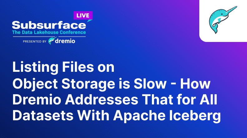 Listing Files on  Object Storage is Slow How Dremio Addresses That for All Datasets With Apache Iceberg 1